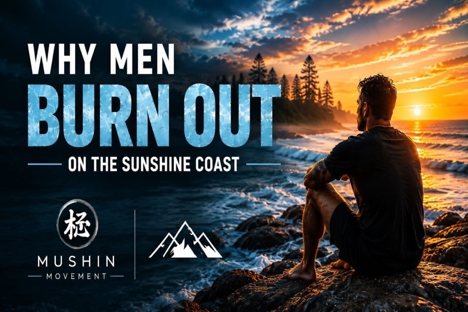 Why Men Burn Out on the Sunshine Coast